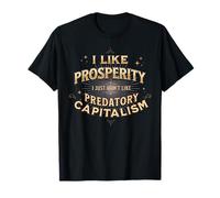 I Like Prosperity I Don't Like Predatory Capitalism T-Shirt