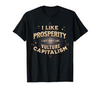 I Like Prosperity, I just Don't Like Vulture Capitalism T-Shirt