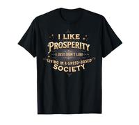I Like Prosperity Just Don't Like Greed-Based Society T-Shirt