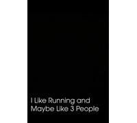I Like Running and Maybe Like 3 People: Funny Gag Gift Notebook Journal for Co-workers, 110 Pages, 6x9 Inches.