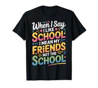 I Like School Means Friends Not the School - T-Shirt