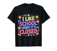 I Like School When It's Closed |- T-Shirt