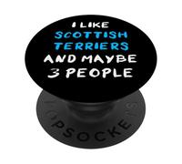 I Like Scottish Terriers And Maybe 3 People Scottish Terrier PopSockets Adhesive PopGrip
