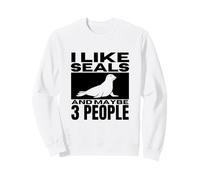 I Like Seals And Maybe 3 People Funny Seal Sweatshirt