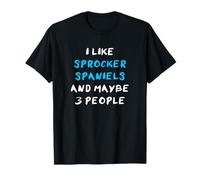 I Like Sprocker Spaniels And Maybe 3 People Sprocker Spaniel T-Shirt