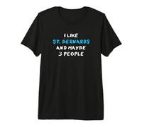 I Like St. Bernards and Maybe 3 People St. Bernard Premium T-Shirt