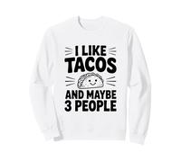 I Like Tacos And Maybe 3 People Funny Food Humor Sweatshirt