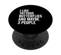I Like Tattoos Butterflies And Maybe 3 People Butterfly PopSockets Adhesive PopGrip