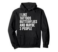 I Like Tattoos Butterflies And Maybe 3 People Butterfly Pullover Hoodie