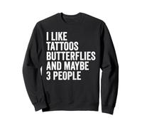 I Like Tattoos Butterflies And Maybe 3 People Butterfly Sweatshirt