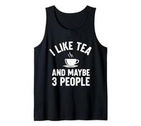I Like Tea and Maybe 3 People Tank Top