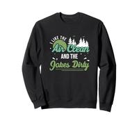 I Like The Air Clean And The Jokes Dirty Ecological Engineer Sweatshirt