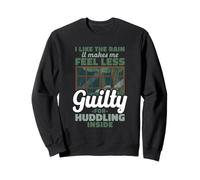I Like The Rain Less Guilty For Huddling Inside Funny Sweatshirt