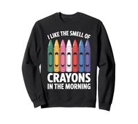 I Like The Smell Of Crayons In The Morning Sweatshirt