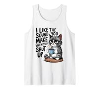 I Like The Sound You Make When You Shut Up Funny Cat Coffee Tank Top