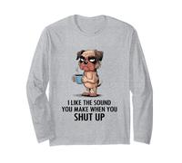 I Like The Sound You Make When You Shut Up Funny Dog Coffee Long Sleeve T-Shirt