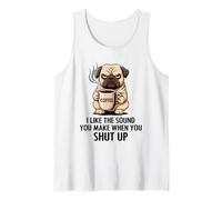 I Like The Sound You Make When You Shut Up Funny Pug Coffee Tank Top