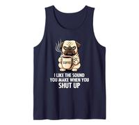 I Like The Sound You Make When You Shut Up Funny Pug Coffee Tank Top