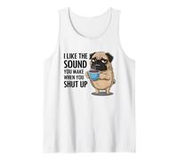I Like The Sound You Make When You Shut Up Funny Pug Coffee Tank Top