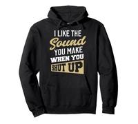 I like the sound you make when you shut up Pullover Hoodie
