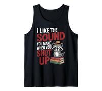 I Like The Sound You Make When You Shut Up Sarcastic Raccoon Tank Top