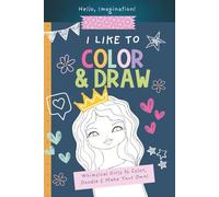 I Like to Color & Draw: A Whimsical Coloring & Drawing Book for Creative Girls Ages 7-12 | Hello, Imagination! Series (Hello Imagination Creative Activity Books)