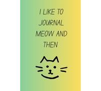 I Like to Journal Meow and Then: A Cute and Funny Cat Lover Notebook for Note-Taking, and Everyday Writing
