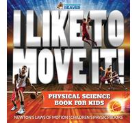 I Like To Move It! Physical Science Book for Kids - Newton's Laws of Motion Children's Physics Book