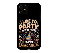 I Like To Party And By Party I Mean Cross Stitch Case for iPhone 11