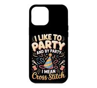 I Like To Party And By Party I Mean Cross Stitch Case for iPhone 12 Pro Max