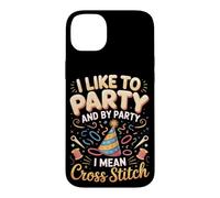 I Like To Party And By Party I Mean Cross Stitch Case for iPhone 14 Plus