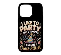 I Like To Party And By Party I Mean Cross Stitch Case for iPhone 14 Pro Max
