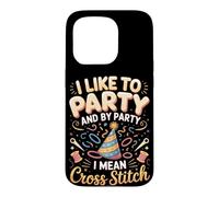 I Like To Party And By Party I Mean Cross Stitch Case for iPhone 15 Pro