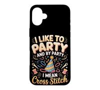 I Like To Party And By Party I Mean Cross Stitch Case for iPhone 16 Plus