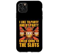 I like to party and by party I mean going to the slots Case for iPhone 11 Pro Max