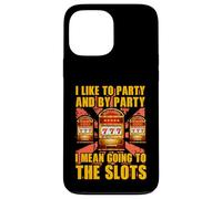 I like to party and by party I mean going to the slots Case for iPhone 13 Pro Max