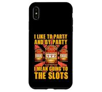 I like to party and by party I mean going to the slots Case for iPhone XS Max