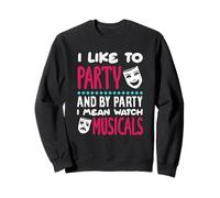 I Like To Party I Mean Watch Musicals Lover Sweatshirt