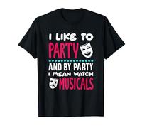 I Like To Party I Mean Watch Musicals Lover T-Shirt