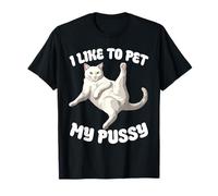 I Like To Pet My Pussy Naughty Adult Cat Humor Funny T-Shirt