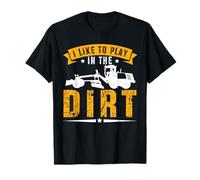 I Like to Play in The Dirt Grader Operator T-Shirt