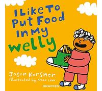 I Like to Put Food in My Welly