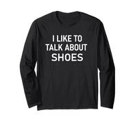 I Like to Talk About Shoes, Funny, Jokes, Sarcastic Long Sleeve T-Shirt