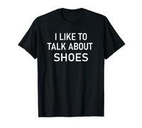 I Like to Talk About Shoes, Funny, Jokes, Sarcastic T-Shirt