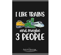 I Like Trains And Maybe 3 People Funny Train Gift Notebook: Amazing Notebook GRATITUDE Notebook / Journal Gift, 120 Pages, 6x9 inches