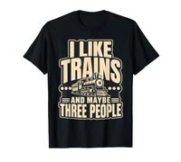 I Like Trains and Maybe Three People T-Shirt