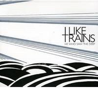 I Like Trains - He Who Saw The Deep
