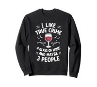 I Like True Crime A Glass Of Wine And Maybe 3 People Sweatshirt