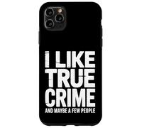 I Like True Crime Funny Dark Humor True Crime Case for iPhone 11 Pro Max