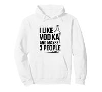 I Like Vodka And Maybe 3 People Funny Drinking Pullover Hoodie